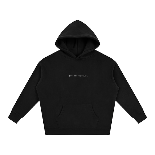 Not My Circus. Oversize Fleeced Hoodie